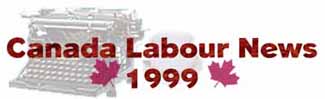 1999 Canada Labour News (10326 bytes)