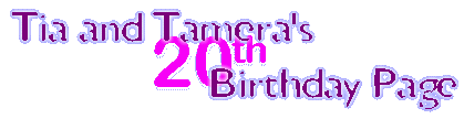 Tia and Tamera's 20th Birthday Page